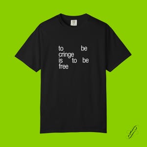 To Be Cringe Is To Be Free Unisex T-shirt -  XCX Brat Tee, Y2K Hyperpop 00's Cute Graphic Tee