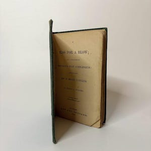 First Edition Book “A Kiss for a Blow; a Collection of Stories for Children” By Henry C. Wright 1869, Rare 1800s Antique Book Home Decor