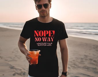 Camiseta sarcástica divertida: ¡No, de ninguna manera! - Camiseta unisex de algodón