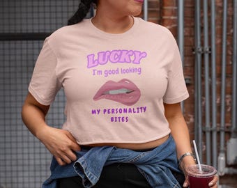 Lucky I'm Good Looking My Personality Bites crop tee | Funny Sassy Quote