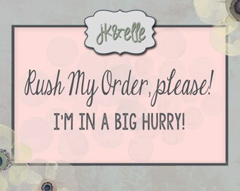 RUSH MY ORDER, Please