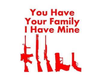 guns you have your family Die Cut Vinyl Decal Sticker for Car Truck Motorcycle Window Bumper Wall Decor