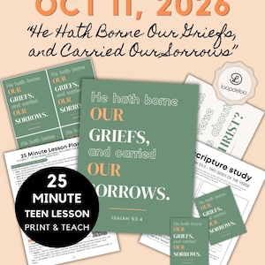 May include: A collection of printed lesson materials for a Youth Sunday School class dated 11 October 2026. The documents feature the text He Hath Borne Our Griefs, and Carried Our Sorrows, Isaiah 53:4, and 25 Minute Teen Lesson Print & Teach.