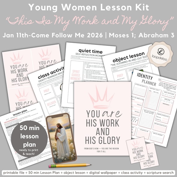 Jan 11, LDS Young Women Lesson Kit, Come Follow Me 2026, “This Is My Work and My Glory” Moses 1; Abraham 3