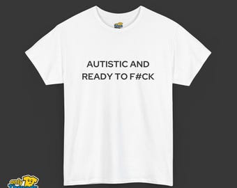 Camiseta con mensaje "Autista y listo para follar", cómoda y con un diseño llamativo, con un toque de humor polémico.