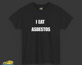 I Eat Asbestos Shirt Dark Humor Comfortable Graphic Tee Edgy Satirical T-Shirt