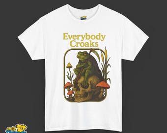 Everybody Croaks Shirt, Dark Humor Comfortable Graphic Tee, Bold Statement Casual Wear