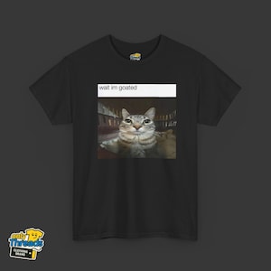 Wait I&#39;m Goated Shirt Funny Meme Graphic Tee Bold Self-Confidence Statement