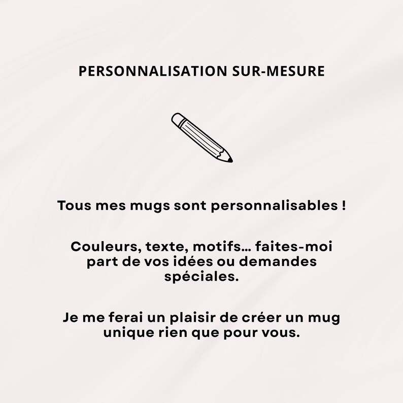 Pode incluir: Imagem com o texto "PERSONNALISATION SUR-MESURE" e uma ilustra&ccedil;&atilde;o de l&aacute;pis. O texto abaixo diz: "Tous mes mugs sont personnalisables! Couleurs, texte, motifs... faites-moi part de vos id&eacute;es ou demandes sp&eacute;ciales. Je me ferai un plaisir de cr&eacute;er un mug unique rien que pour vous."