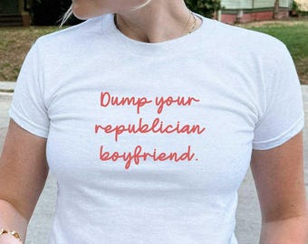 Largue seu namorado republicano, camiseta de bebê, camiseta engraçada com declaração política do ano 2000, presente para ativistas, camiseta de humor sarcástico, largue-o