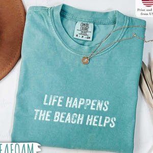 Comfort Colors®  Shirt Life Happens ,The Beach Helps Coastal Shirt , Cute Summer Tee, Beach Therapy Shirt, Ocean Vibes Tee , Vacation Shirt