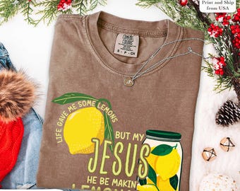 Comfort Colors® Life Gave Me Some Lemons, But My Jesus, He Be Makin' Lemonade Shirt,Jesus Lemonade Tee,Faith Apparel,Jesus Christmas Shirt