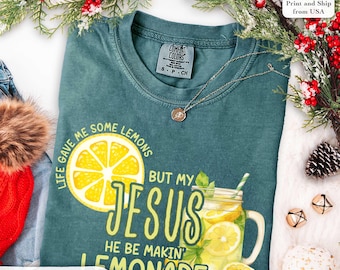Comfort Colors® Life Gave Me Some Lemons, But My Jesus, He Be Makin' Lemonade Shirt,Jesus Lemonade Tee,Faith Apparel,Jesus Christmas Shirt
