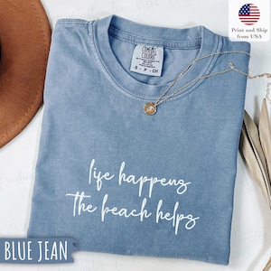 Comfort Colors®  Shirt Life Happens ,The Beach Helps Coastal Shirt , Cute Summer Tee, Beach Therapy Shirt, Ocean Vibes Tee , Vacation Shirt