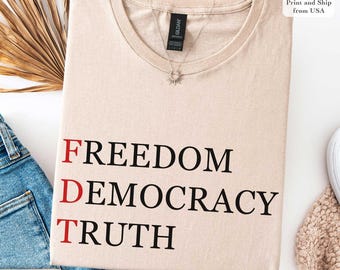 FDT - Freedom, Democracy, Truth Shirt, Political Activist Tee, Protest Shirt, Anti-Trump Apparel, Unisex Political Graphic Tee