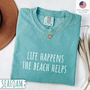 Comfort Colors®  Shirt Life Happens ,The Beach Helps Coastal Shirt , Cute Summer Tee, Beach Therapy Shirt, Ocean Vibes Tee , Vacation Shirt