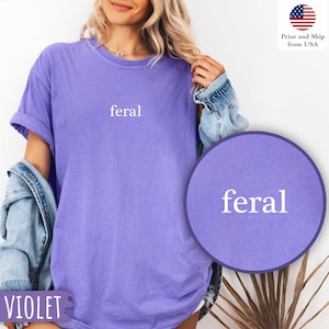 Comfort Colors® Feral Shirt, Funny Mom Shirt, Sarcastic Shirt, Adult Humor Shirt, Sarcasm Shirt, Shirt for Women, Gift for her