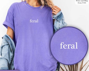 Comfort Colors® Feral Shirt, Funny Mom Shirt, Sarcastic Shirt, Adult Humor Shirt, Sarcasm Shirt, Shirt for Women, Gift for her