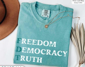FDT-Freedom, Democracy, Truth Shirt, Comfort Colors®, Political Activist Tee, Protest Shirt,Anti-Trump Apparel, Unisex Political Graphic Tee