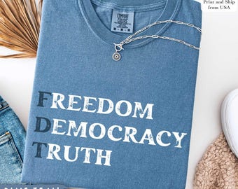 FDT-Freedom, Democracy, Truth Shirt, Comfort Colors®, Political Activist Tee, Protest Shirt,Anti-Trump Apparel, Unisex Political Graphic Tee
