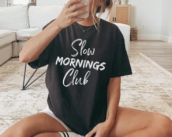 Slow Mornings Club Shirt, Relaxed Morning Shirt, Lazy Morning Vibe Sweater, Morning Coffee Club Tshirt, Self Care Crewneck, Relaxation Shirt