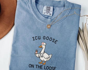 ICU Nurse Goose On The Loose Comfort Colors® Shirt, Funny ICU Nurse Tee, Night Shift Nurse Meme Top, ICU Nurse Sweatshirt