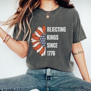 Comfort Colors® Rejecting Kings Since 1776 Protest Shirt, Pro Democracy Shirt, Anti Authoritarianism Shirt, Anti MAGA Tee, Anti Trump Shirt