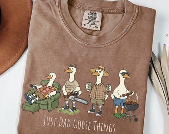 Comfort Colors® Funny Dad Goose Shirt, Goose Dad Tee, Just Dad Goose Things, Father Gift, BBQ Dad Shirt, Fathers Day Gift, Dad Life Shirt