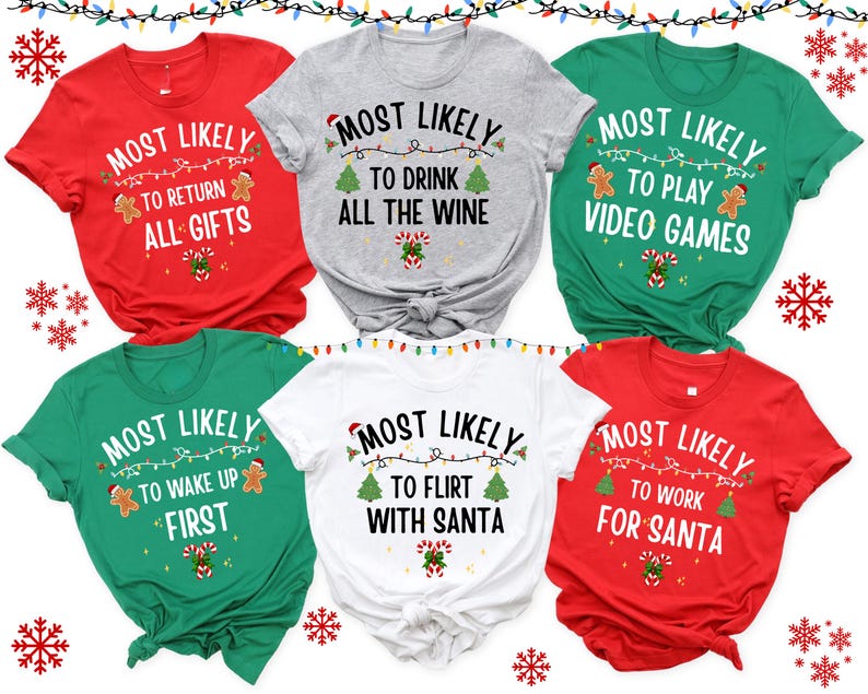 May include: A collection of six short-sleeved t-shirts in red, gray, green, and white. Each shirt features the text MOST LIKELY followed by unique phrases like TO RETURN ALL GIFTS, TO DRINK ALL THE WINE, TO PLAY VIDEO GAMES, TO WAKE UP FIRST, TO FLIRT WITH SANTA, or TO WORK FOR SANTA, accented with gingerbread men, Christmas trees, and candy canes.