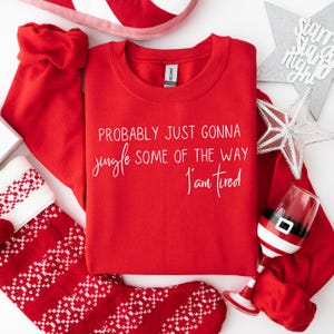 Christmas Sweatshirt, Probably Just Gonna Jingle Some Of The Way I&#39;m Tired Crewneck, Funny Holiday Shirt, Christmas Jingle Shirt