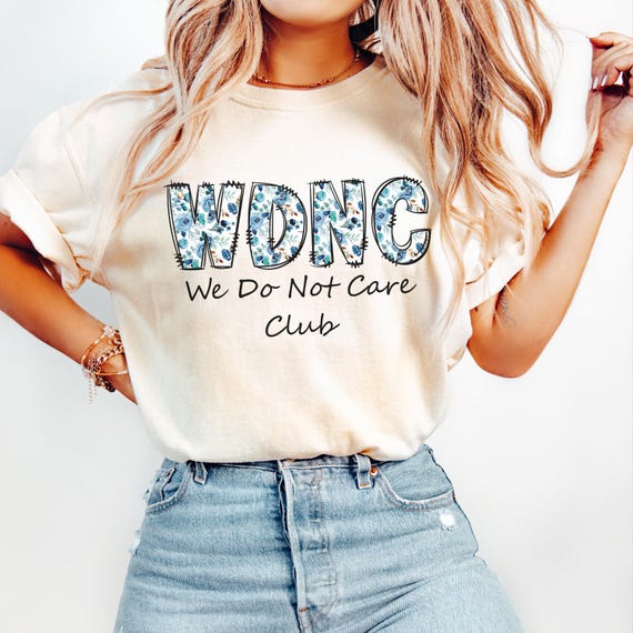 Comfort Colors WDNC Shirt, WDNC Club shirt, We Do Not Care Club Shirt, Perimenopause Shirt, WDNC Shirt, Sarcastic Shirt, Feminist shirt