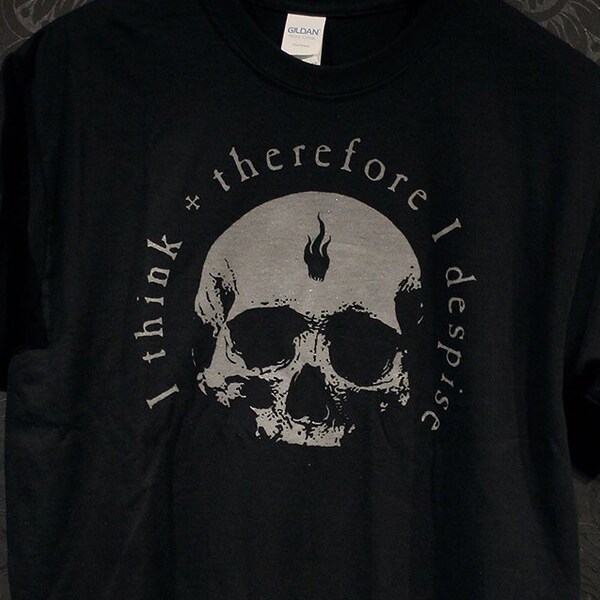 I think therefore I despise - T-shirt