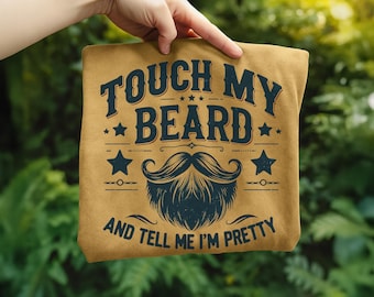 Touch My Beard and Tell me Im Pretty Png Funny Fathers Day SVG Vintage Style Png Bearded Man Sublimation Designs Humorous Text Shirt Png