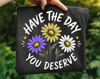 Have The Day You Deserve SVG PNG | Positive Floral Quote Design
