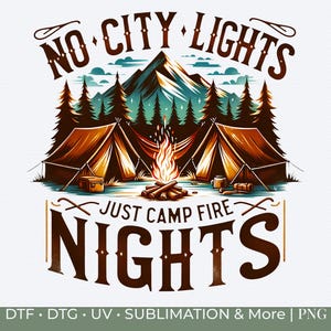 Outdoor Hiking Print Camping Graphic Image Mountain Life Tent Print Camping Sublimation Design No City Lights Just Campfire Nights Shirt Png