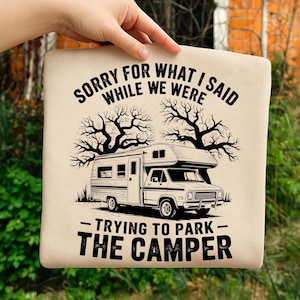 Funny Camper Parking PNG Design for Sublimation with RV Illustration and Quote Sorry for What I Said While Parking the Camper Graphic Image