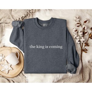 The King is Coming Sweatshirt, Christian Sweatshirt for Teen Girl, Christian Sweatshirt for Women, Bible Verse Sweater, Christian Apparel