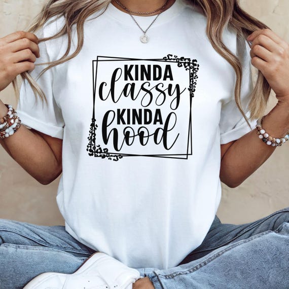 Kinda Classy Kinda Hood Tee, Trendy Unisex T-shirt, Casual Wear