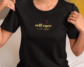 Self Care Mental Health shirt, Self Love T Shirt, Mental Wellbeing Tee, Self Care Is Not Selfish