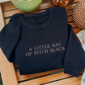 Embroidered A Little Ray Of Pitch Black Sweatshirt, Sarcasm TShirt,  Funny Gift For Friend, Birthday Halloween Shirt Dark Humor