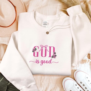 God is Good Embroidered Sweatshirt, God is Good Shirt, Christian Hoodie, Faith Sweaters, Womens Religious Shirt, Christian Gifts Idea