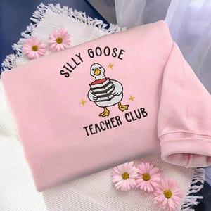 Embroidered Cute Teacher Shirt, Silly Goose Shirt Teacher Sweatshirt, Back to School Hoodie, Elementary School Teacher Funny Gift