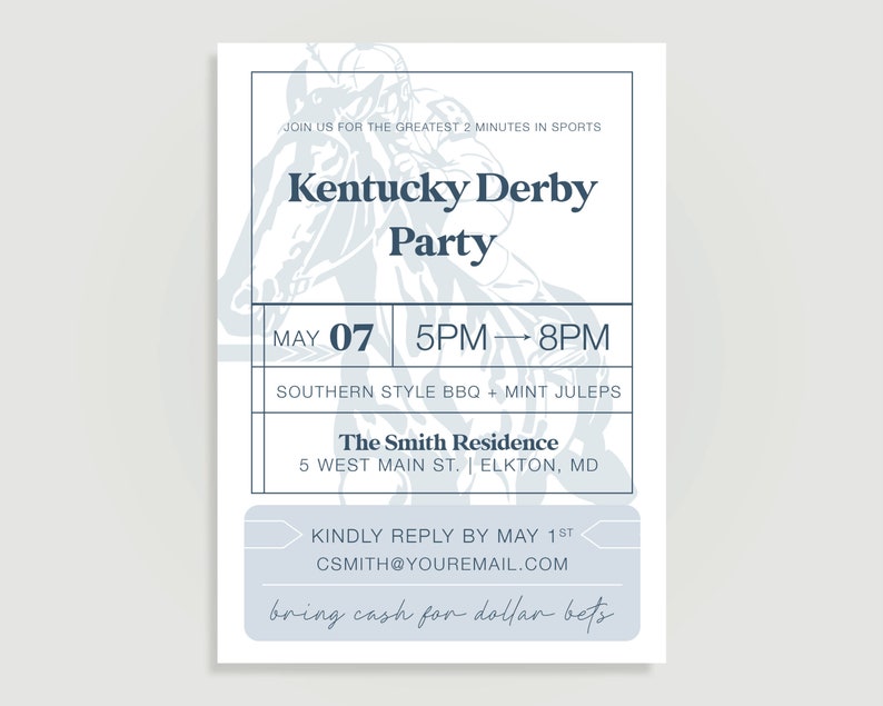 May include: A blue and white invitation for a Kentucky Derby party. The invitation features a horse and jockey illustration, the text "Kentucky Derby Party", and the date and time of the event: "May 07 5PM-8PM". The invitation also includes the location of the party: "The Smith Residence, 5 West Main St., Elkton, MD".