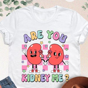 Are You Kidney Me Shirt, Nephrology Shirt, Dialysis Tech Gift, Nephrology Nurse Shirt, Kidney Health Matters Shirt, Cute Dialysis Nurse Gift