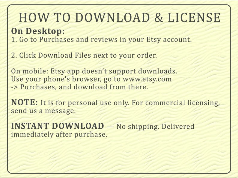 May include: A rectangular informational graphic with a light yellow textured background and dark text titled HOW TO DOWNLOAD & LICENSE. It provides instructions for desktop and mobile Etsy downloads, notes personal use only, and states instant download.