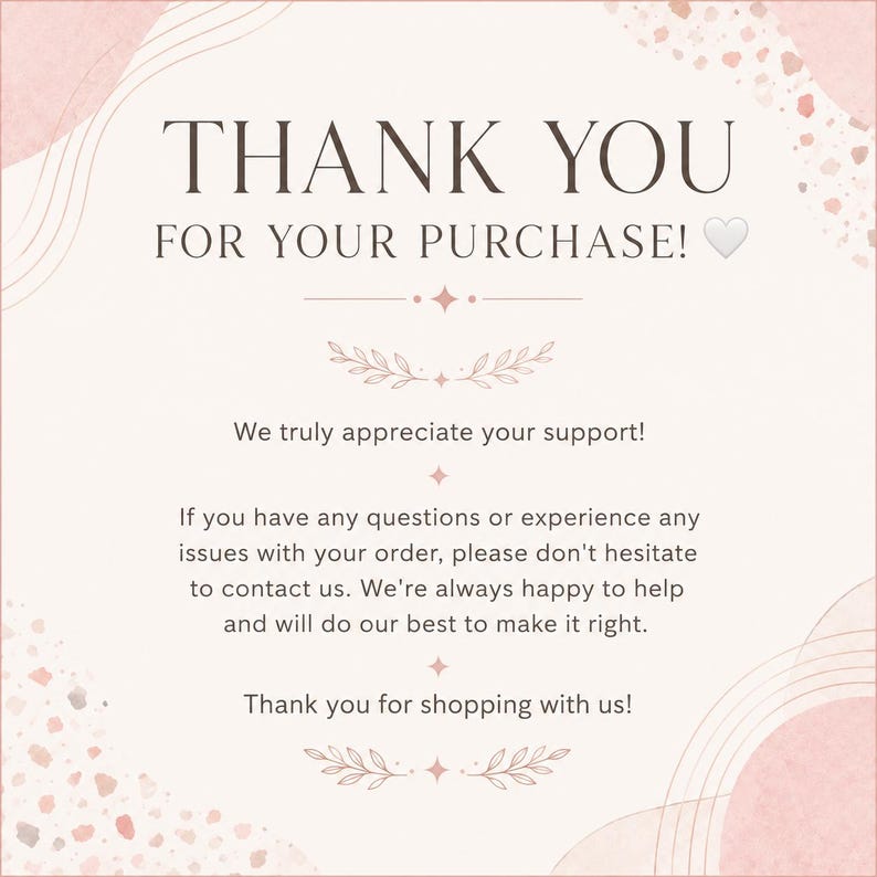 Peut inclure: Une carte de remerciement carr&eacute;e avec un fond rose clair et des formes abstraites. Le texte indique : THANK YOU FOR YOUR PURCHASE! We truly appreciate your support! If you have any questions or experience any issues with your order, please don't hesitate to contact us. We're always happy to help and will do our best to make it right. Thank you for shopping with us!