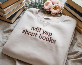 EMBROIDERED Will Yap About Books Sweatshirt, Funny Book Lover Tee, Aesthetic Reading Shirt for Women, Cute Literary Gift, Book Club Shirt