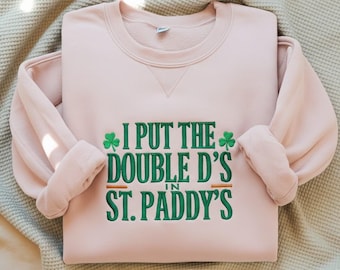 Sudadera bordada con la frase "I Put The Double D's In St Paddy's", divertida camiseta de cuello redondo para el Día de San Patricio, camisa irlandesa para beber, atuendo de trébol verde