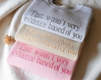 EMBROIDERED Nursing Sweatshirt, That Wasnt Very Evidence Based Of You Shirt, Funny Therapist Tshirt, Psychology Gift, Mental Health Shirt