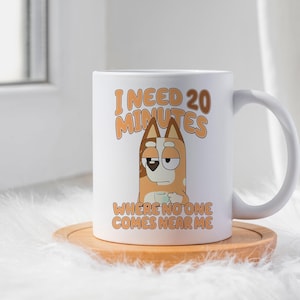 Funny Chilli Heeler Mug, I Need 20 Minutes Where No One Comes Near Me, Bluey and Bingo Mug, Heeler Family Mug, Mom Gift Mug, Bluey Mum Mug